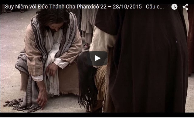 Video: Suy Niệm với Đức Thánh Cha Phanxicô 22 – 28/10/2015 - Câu chuyện “Hãy đi và đừng phạm tội nữa”