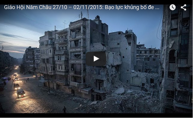 Video: Giáo Hội Năm Châu 27/10 – 02/11/2015: Bạo lực khủng bố đe dọa toàn bộ nền văn hóa ở Trung Đông