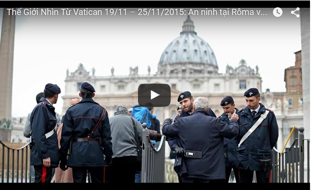 Video: Thế Giới Nhìn Từ Vatican 19/11 – 25/11/2015: An ninh tại Rôma và trong chuyến tông du Phi Châu