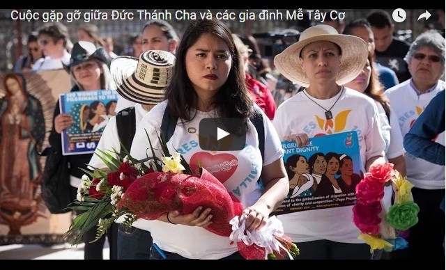 Video: Cuộc gặp gỡ giữa Đức Thánh Cha Phanxicô và các gia đình Mễ Tây Cơ
