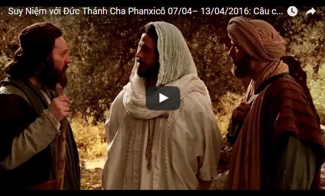 Video: Suy Niệm với Đức Thánh Cha Phanxicô 07/04– 13/04/2016: Câu chuyện Con Đường Emmaus