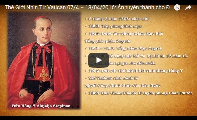 Video: Thế Giới Nhìn Từ Vatican 07/4 – 13/04/2016: Chân Phước Hồng Y tử đạo Alojzije Stepinac