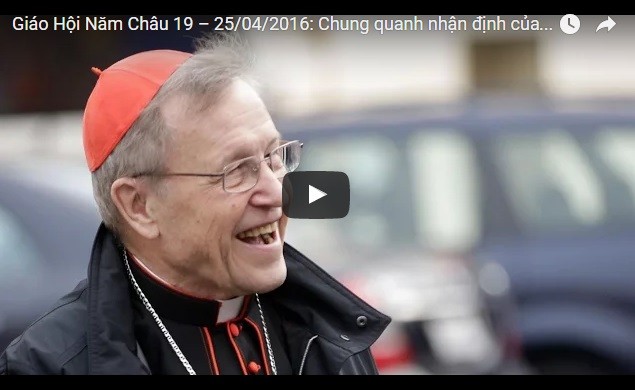 Video: Giáo Hội Năm Châu 19 – 25/04/2016: Chung quanh nhận định của ĐHY Kasper về Tông Huấn Amoris Laetitia