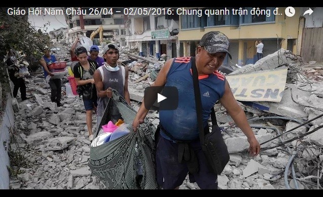 Video: Giáo Hội Năm Châu 26/04 – 02/05/2016: Chung quanh trận động đất kinh hoàng tại Ecuador