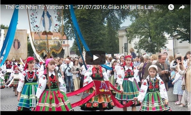 Video: Thế Giới Nhìn Từ Vatican 21 – 27/07/2016: Giáo Hội tại Ba Lan