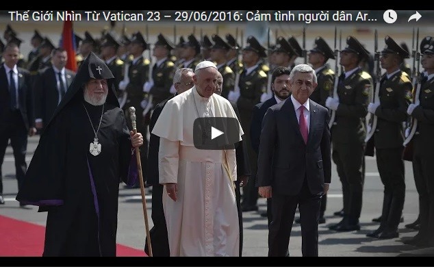 Video: Thế Giới Nhìn Từ Vatican 23 – 29/06/2016: Cảm tình người dân Armenia dành cho Đức Thánh Cha Phanxicô