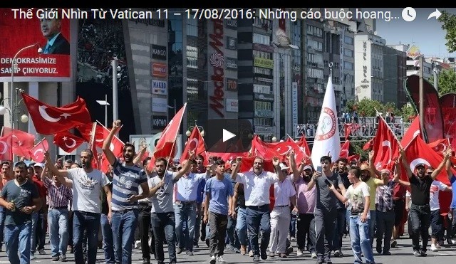Video: Thế Giới Nhìn Từ Vatican 11 – 17/08/2016: Những cáo buộc hoang tưởng sau vụ đảo chính tại Thổ Nhĩ Kỳ