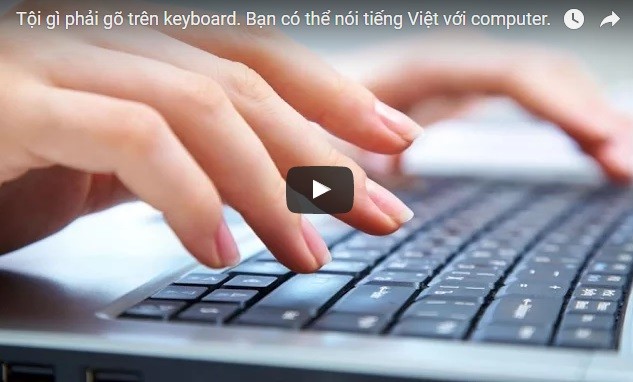 Video: Tội gì phải gõ trên keyboard. Bạn có thể soạn thảo văn bản bằng cách nói tiếng Việt với computer