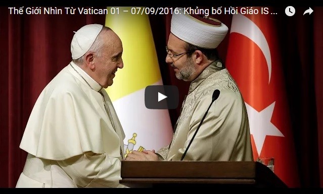 Video: Thế Giới Nhìn Từ Vatican 01 – 07/09/2016: Khủng bố Hồi Giáo IS doạ giết Đức Thánh Cha Phanxicô