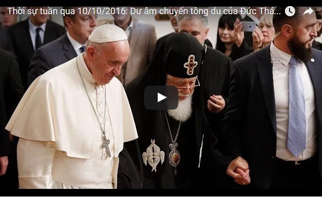 Video: Thời sự tuần qua 10/10/2016: Dư âm chuyến tông du của Đức Thánh Cha tại Georgia