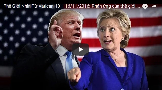 Video: Thế Giới Nhìn Từ Vatican 10 – 16/11/2016: Phản ứng của thế giới Kitô Giáo với kết quả bầu cử tại Hoa Kỳ