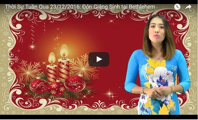 Video: Thời Sự Tuần Qua 23/12/2016: Đón Giáng Sinh tại Bethlehem