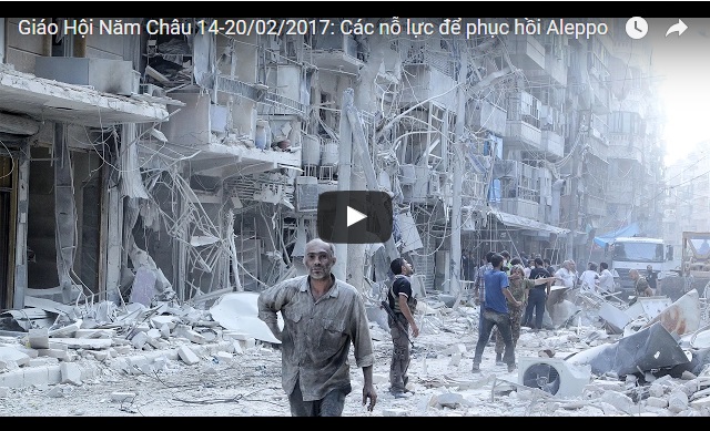 Video: Giáo Hội Năm Châu 14-20/02/2017: Các nỗ lực để phục hồi Aleppo