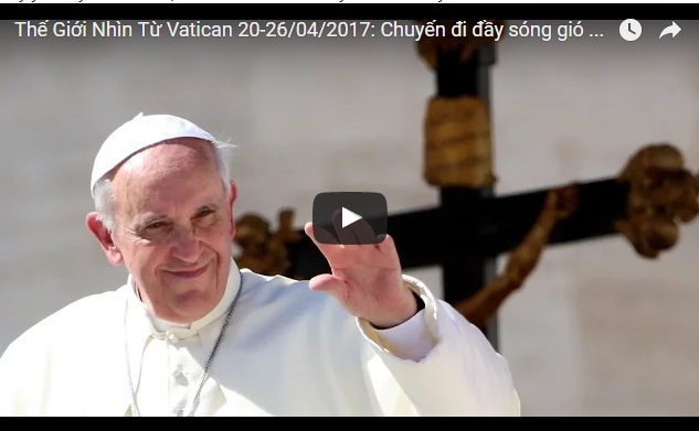 Video: Thế Giới Nhìn Từ Vatican 20-26/04/2017: Chuyến đi đầy sóng gió của Đức Thánh Cha tại Ai Cập