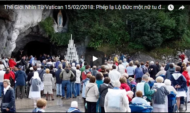 Video: Thế Giới Nhìn Từ Vatican 15/02/2018: Phép lạ Lộ Đức một nữ tu được lành bệnh tức khắc và hoàn toàn