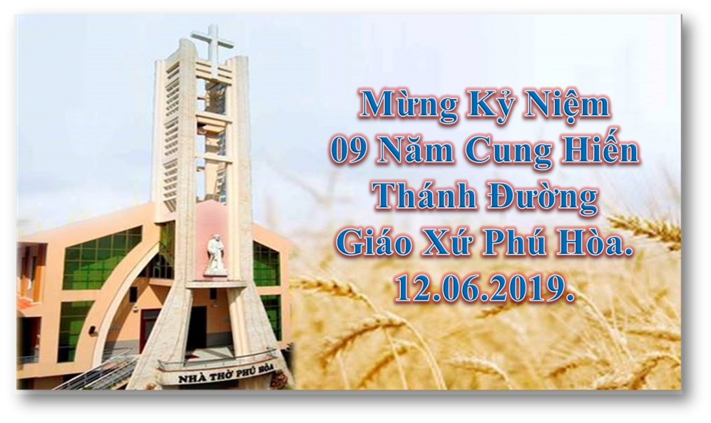 BÀI CHIA SẺ LỜI CHÚA THỨ TƯ SAU CHÚA NHẬT X THƯỜNG NIÊN MỪNG KỶ NIỆM 9 NĂM CUNG HIẾN THÁNH ĐƯỜNG GX.PHÚ HÒA NĂM C.
