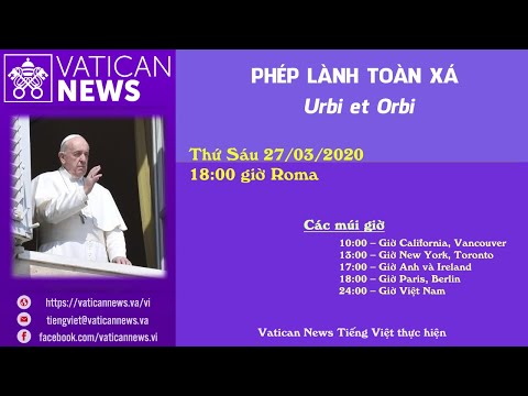 Kính mời lãnh nhận Phép Lành “Urbi et Orbi” do ĐTC ban vào lúc 18 giờ Roma thứ Sáu ngày 27/03 Việt Nam lúc O giờ
