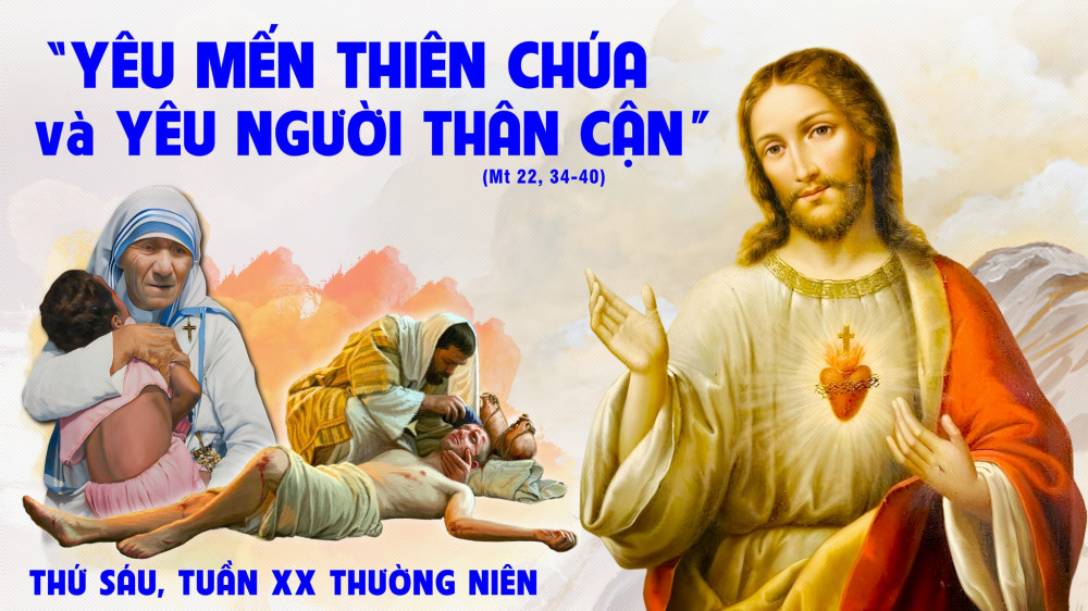 Thứ Sáu trong tuần XX - TN : Yêu Chúa – Phục vụ anh em