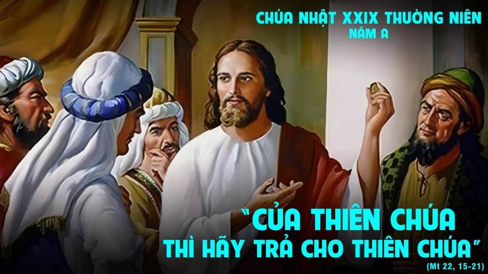 Chúa Nhật thứ XIX - TN : Hãy trả về cho Thiên Chúa những gì thuộc về Thiên Chúa