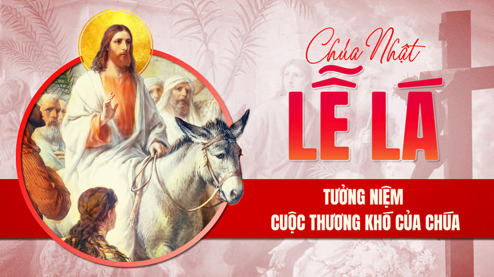 Chúa Nhật Lễ Lá : VÀO CUỘC THƯƠNG KHÓ VỚI CHÚA