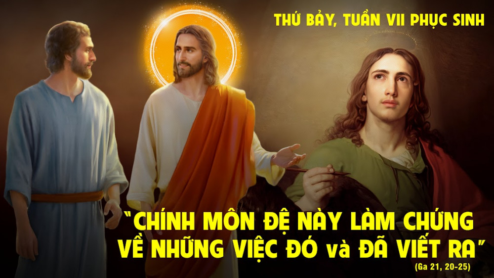 Thứ Bảy trong tuần thứ Bảy Mùa Phục Sinh : YÊU THẦY NHƯ GIOAN YÊU
