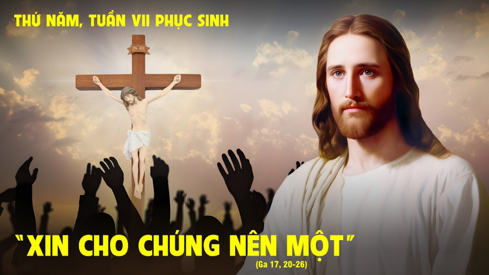 Thứ Năm trong tuần thứ Bảy Mùa Phục Sinh : Xin cho sự hiệp nhất của họ được hoàn hảo