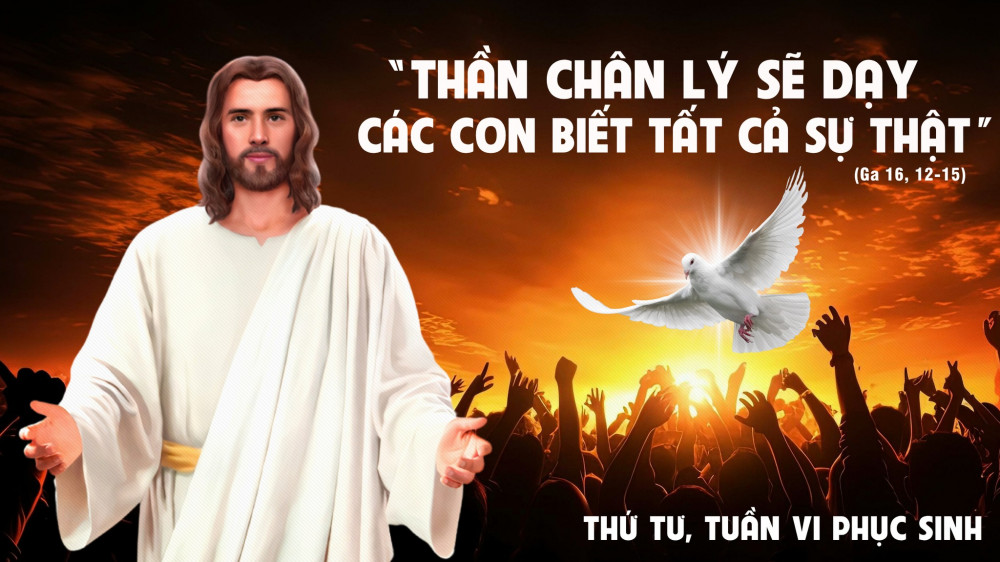 Thứ Tư trong tuần thứ Sáu Mùa Phục Sinh : Khi Thánh Thần Chân Lý đến