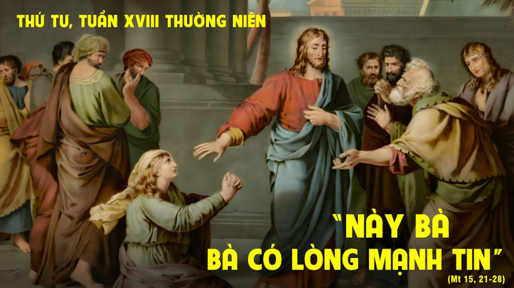 Thứ Tư trong tuần thứ XVIII - TN : NIỀM TIN CỦA NGƯỜI ĐÀN BÀ XỨ CANAAN