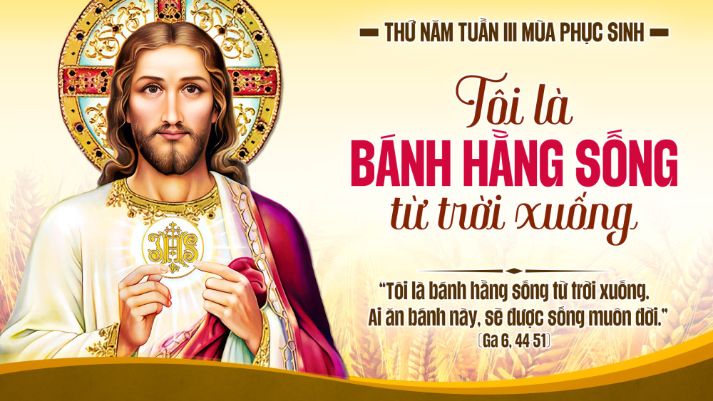 Thứ Năm Tuần III Phục Sinh : CHÚA GIÊSU – BÁNH HẰNG SỐNG VÀ SỰ SỐNG ĐỜI ĐỜI