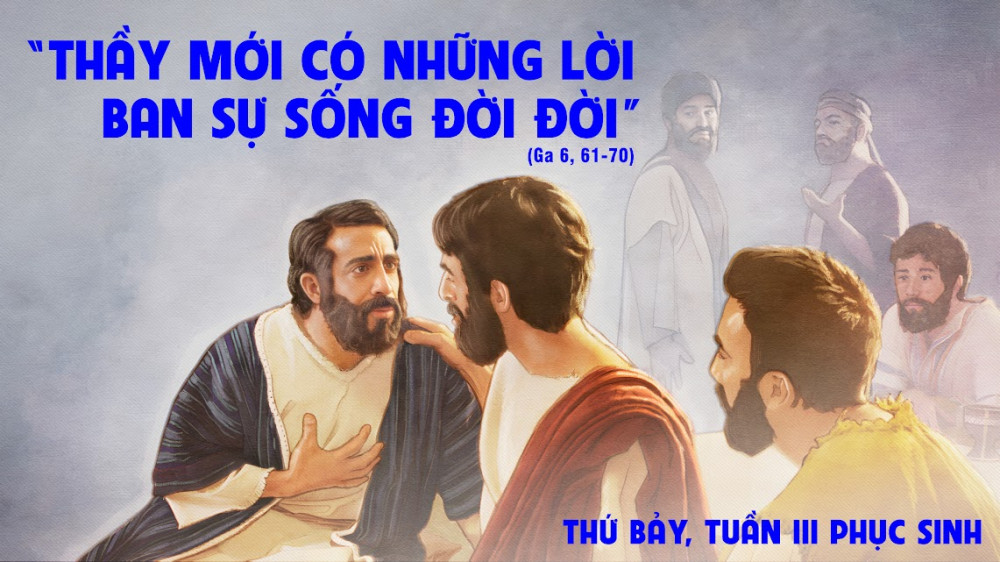Thứ Bảy Tuần III Phục Sinh : LỜI BAN SỰ SỐNG ĐỜI ĐỜI – SỰ LỰA CHỌN CỦA ĐỨC TIN