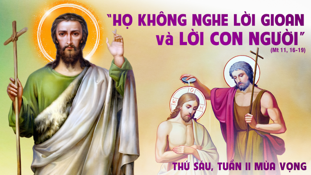 Thứ Sáu Tuần II Mùa Vọng : Họ không nghe lời Gioan và lời Con Người