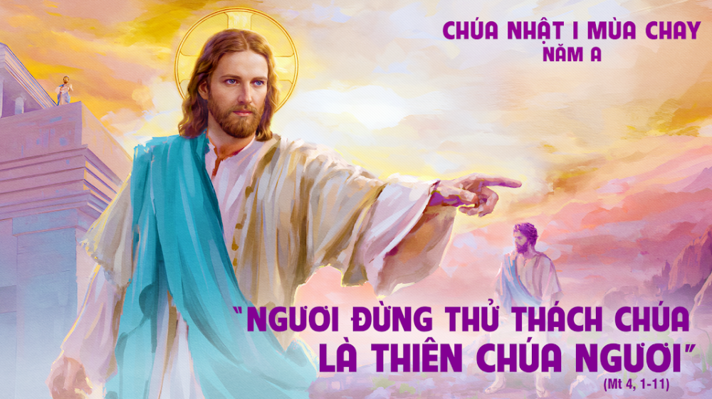 CHÚA NHẬT I MÙA CHAY : LỜI CHÚA VÀ BÀI HỌC VỀ CÁM DỖ NƠI HOANG ĐỊA