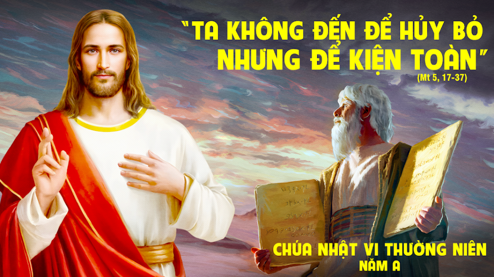 CHÚA NHẬT VI THƯỜNG NIÊN : Thầy đến không phải là để bãi bỏ, nhưng là để kiện toàn