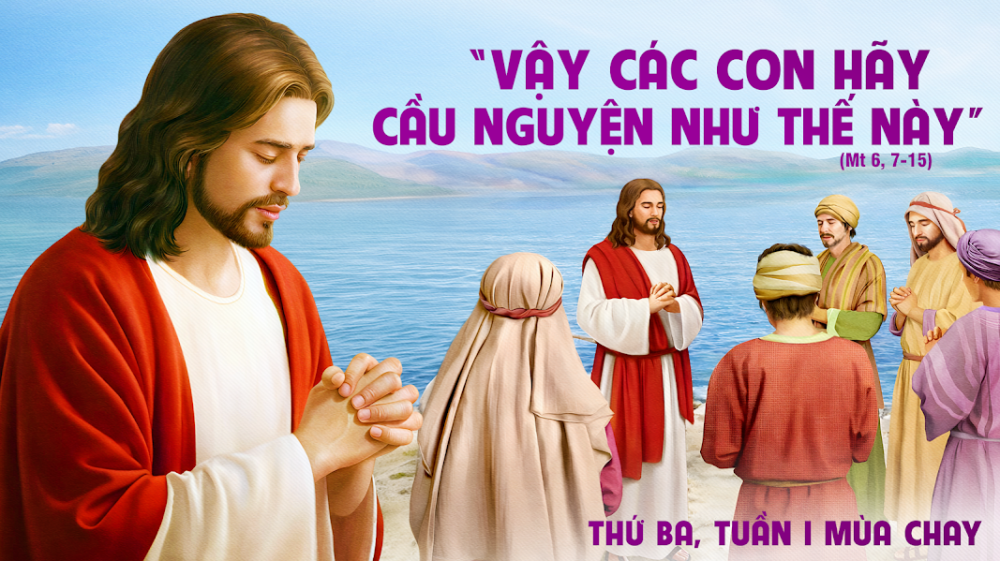 Thứ Ba Tuần 1 Mùa Chay : CẦU NGUYỆN VÀ THA THỨ