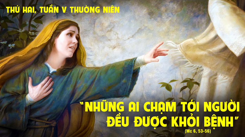 Thứ Hai Tuần V Thường Niên : SỰ NHẬN BIẾT VÀ BÍ MẬT CỦA CẠNH ÁO CHÚA