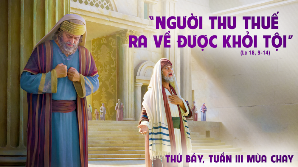 Thứ Bảy Tuần 3 Mùa Chay : TỰ HẠ MÌNH ĐỂ ĐƯỢC CÔNG CHÍNH HÓA