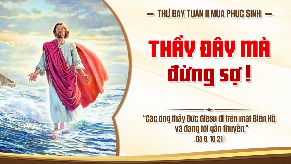 Thứ Bảy Tuần II Mùa Phục Sinh : CHÍNH THẦY ĐÂY, ĐỪNG SỢ
