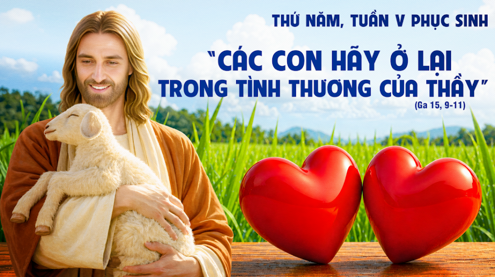 Thứ Năm Tuần V Phục Sinh : TÌNH YÊU TRỌN VẸN VÀ NIỀM VUI VĨNH CỬU