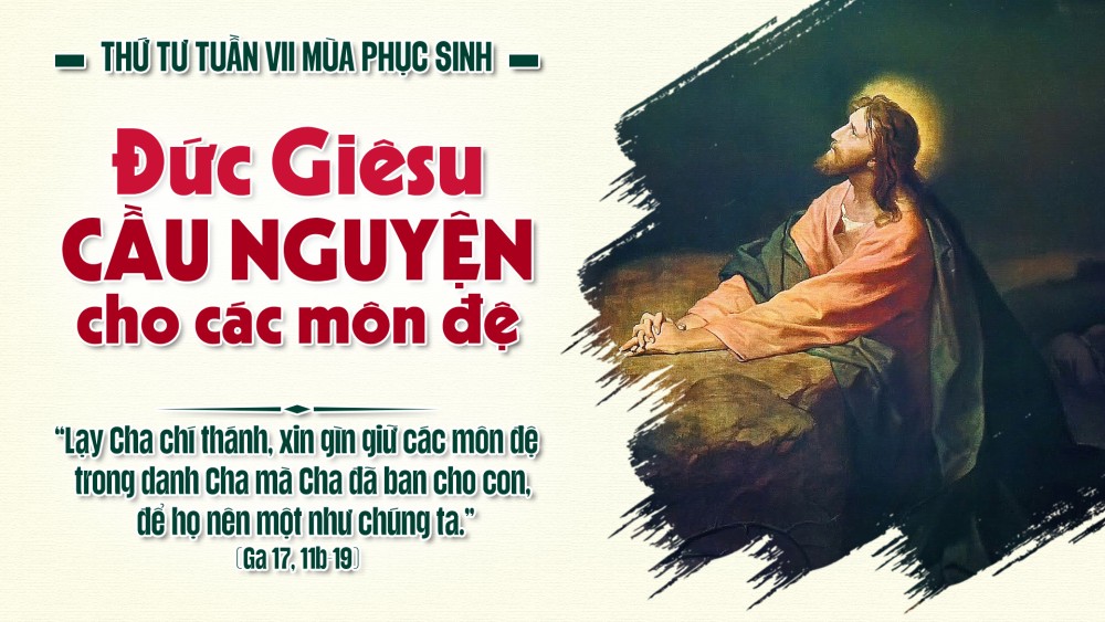 Thứ Tư Tuần VII Phục Sinh : LỜI CẦU NGUYỆN CHO SỨ MẠNG TRONG THẾ GIAN