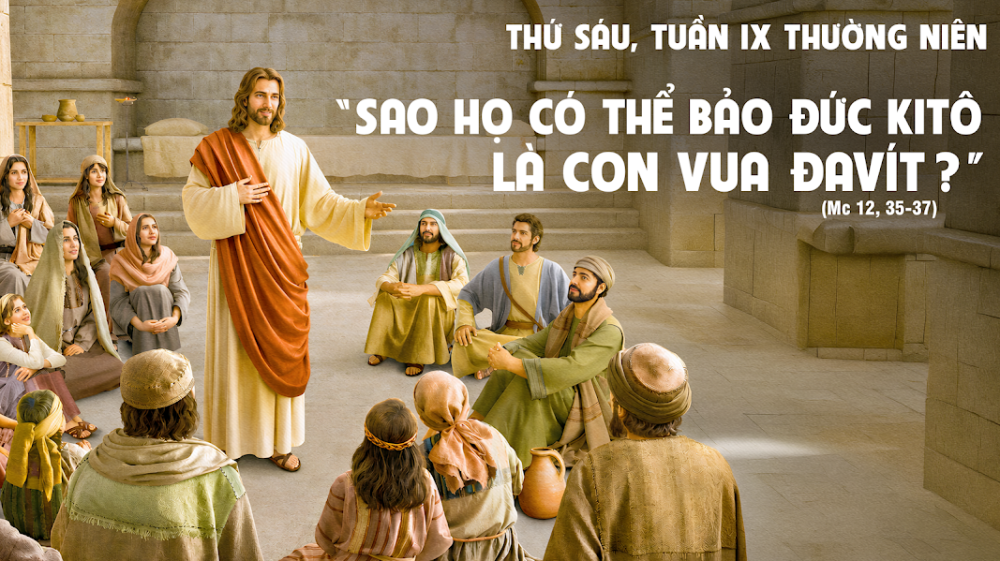 Thứ Sáu Tuần IX – TN : TỪ CON CHÁU ĐAVÍT ĐẾN CHÚA CỦA MUÔN VẬT