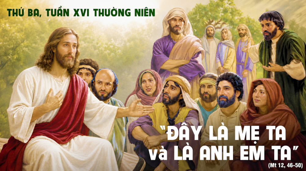 Thứ Ba Tuần XVI – TN : Ai là Mẹ Tôi và ai là anh em Tôi?