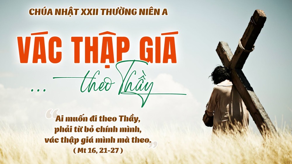 Chúa nhật XXII TN : Từ bỏ chính mình và vác thập giá mà theo Chúa