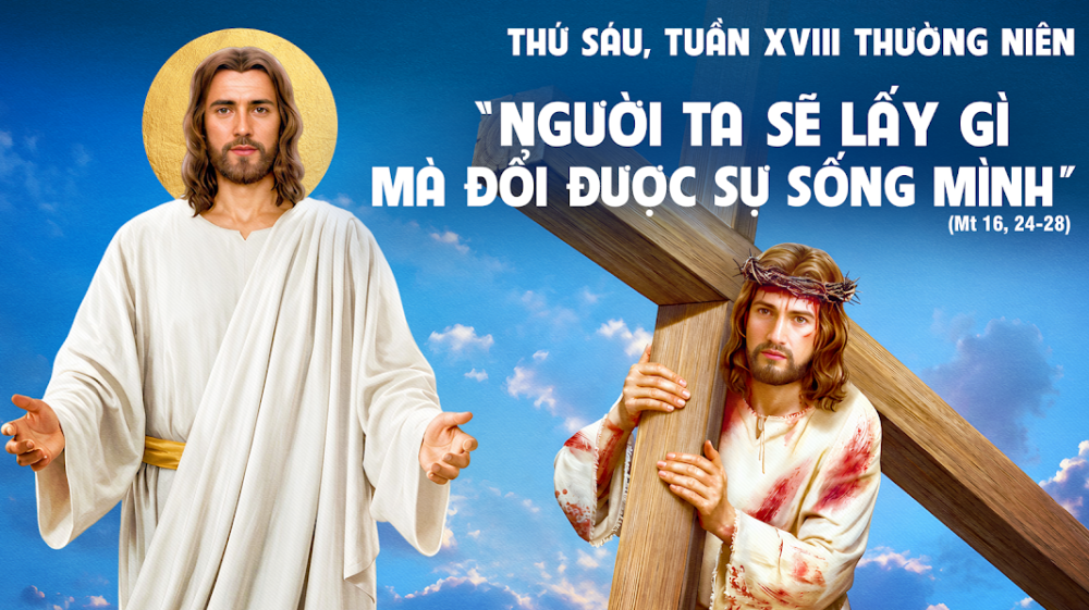 Thứ Sáu Tuần XVIII TN : Ai muốn theo thầy phải từ bỏ chính mình