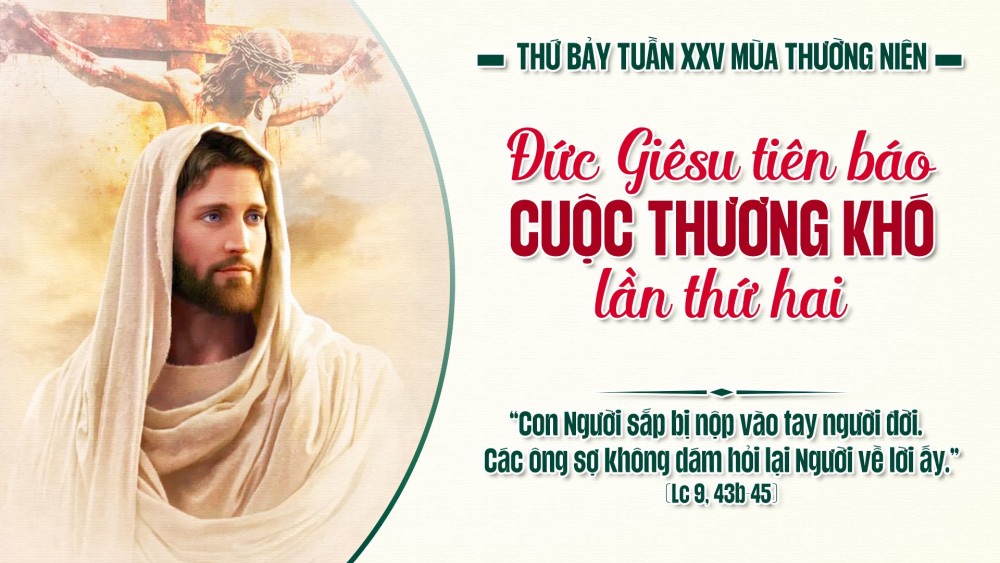 Thứ Bảy Tuần XXV TN : Lắng tai nghe cho kỹ những lời về thập giá