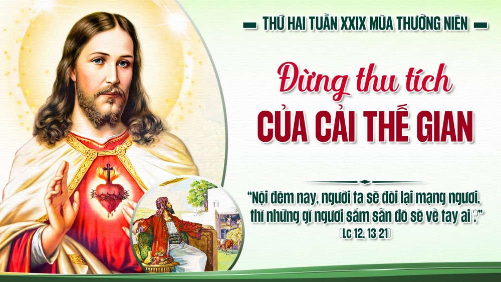 Thứ Hai Tuần XXIX TN : Giàu có trước mặt Thiên Chúa – đừng để kho lẫm đầy mà tâm hồn trống rỗng!