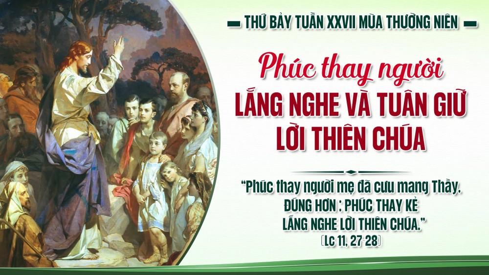 Thứ Bảy Tuần XXVII TN : Phúc thay kẻ lắng nghe và tuân giữ lời Thiên Chúa